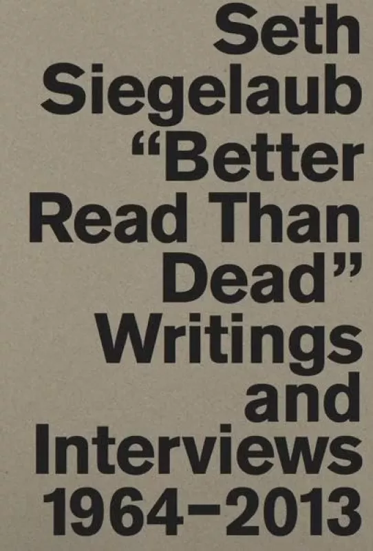 Better Read Than Dead. Writings and Interviews, 1964-2013 - Seth Siegelaub, knyga 2