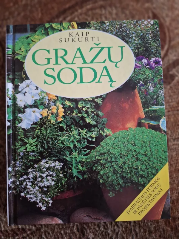 Kaip sukurti gražų sodą: įvairiausios formos ir padėties sodų projektavimas - Autorių Kolektyvas, knyga 2