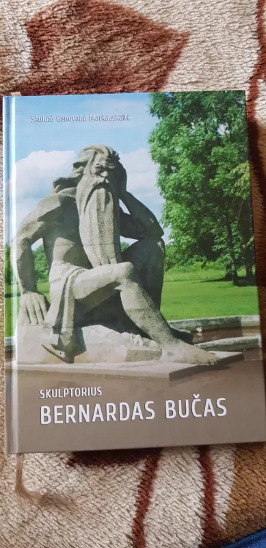 Skulptorius Bernardas Bučas - Saulutė Genovaitė Markauskaitė, knyga 2