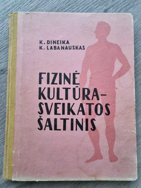 FIZINĖ KULTŪRA - SVEIKATOS ŠALTINIS - K. Dineika, knyga 2