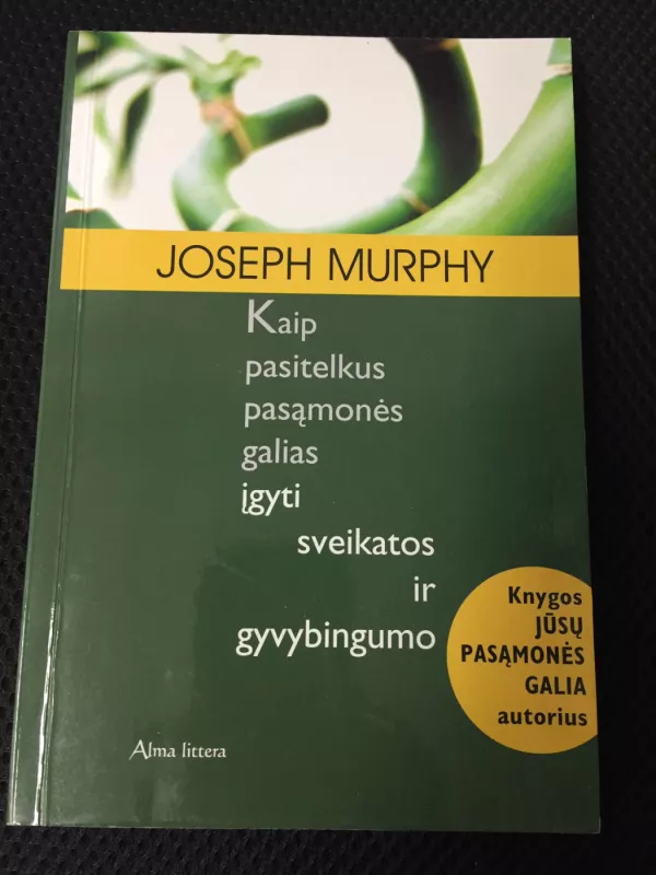 Kaip pasitelkus pasąmonės galias įgyti sveikatos ir gyvybingumo - Joseph Murphy, knyga 2