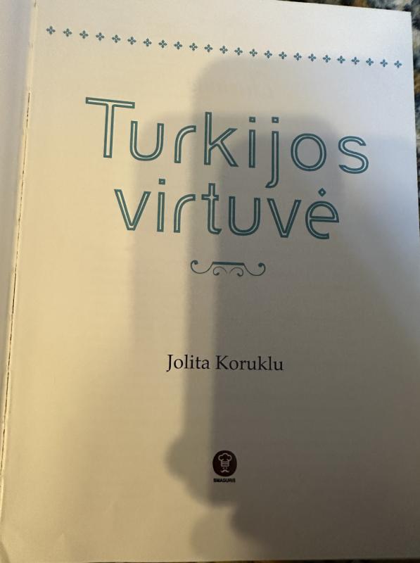 Turkijos virtuvė. Skaniausi Turkijos patiekalai kasdienai ir šventėms - Jolita Koruklu, knyga 4