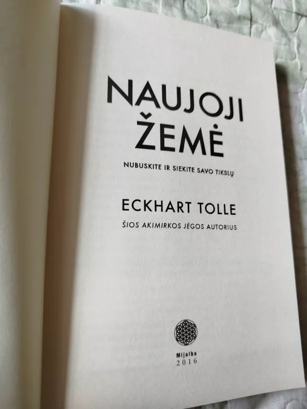 NAUJOJI ŽEMĖ: nubuskite ir siekite savo tikslų - Tolle Eckhart, knyga 3