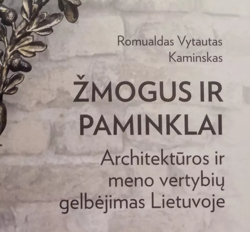 Žmogus ir paminklai : architektūros ir meno vertybių gelbėjimas Lietuvoje - Romualdas Kaminskas, knyga 4