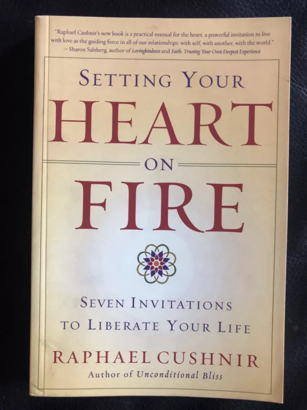 Setting Your Heart on Fire: Seven Invitations to Liberate Your Life - Raphael Cushnir, knyga 2