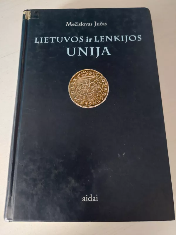 Lietuvos ir Lenkijos unija - Mečislovas Jučas, knyga 2