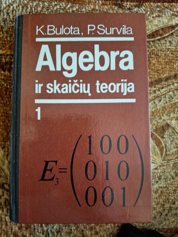 Algebra ir skaičių teorija (I dalis) - Antanas-Kęstutis Bulota, Pranas  Survila, knyga 2