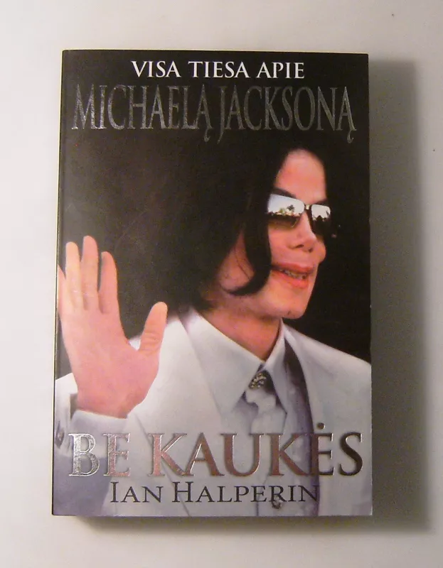 Be kaukės. Visa tiesa apie Michaelą Jacksoną - Ian Halperin, knyga 2