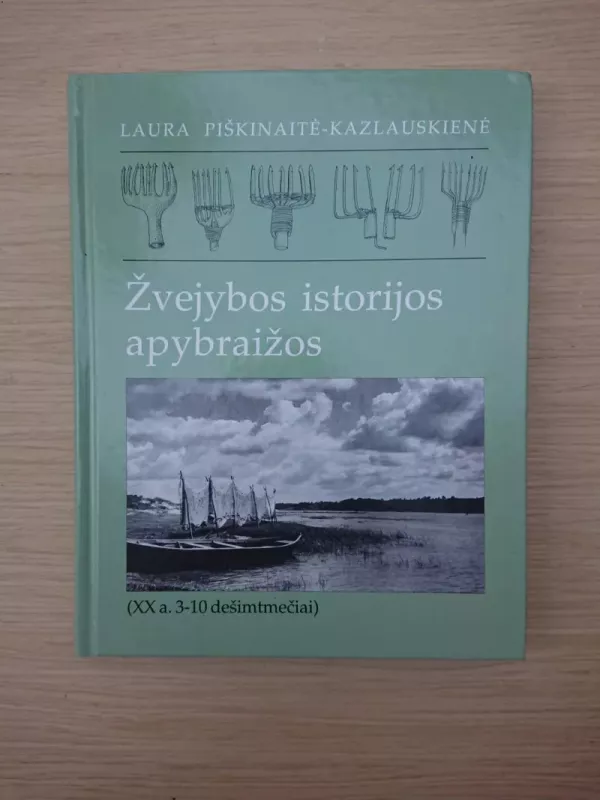 Žvejybos istorijos apybraižos - Laura Piškinaitė-Kazlauskienė, knyga 2