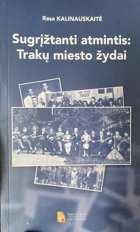 Sugrįžtanti atmintis: Trakų miesto žydai - Rasa Kalinauskaitė, knyga 2