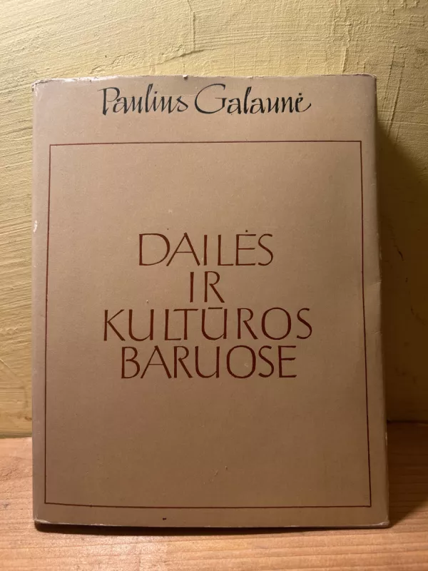 Dailės ir kultūros baruose - Paulius Galaunė, knyga 2