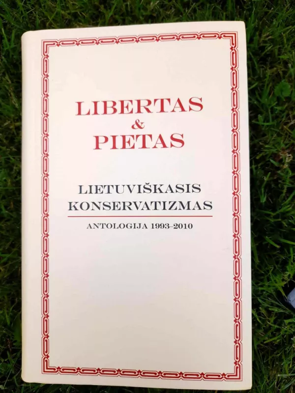 Libertas & Pietas. Lietuviškasis konservatizmas. Antologija 1993-2010 - Mantas Adomėnas, knyga 3