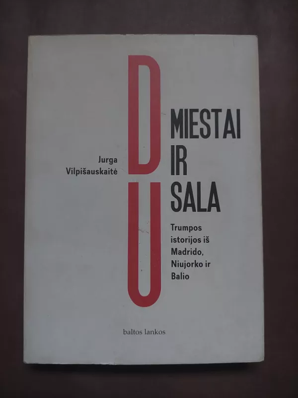 Du miestai ir sala. Trumpos istorijos iš Madrido, Niujorko ir Balio - Jurga Vilpišauskaitė, knyga 2