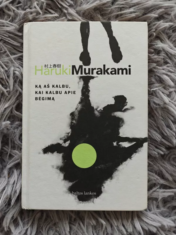 Ką aš kalbu, kai kalbu apie bėgimą - Haruki Murakami, knyga 2