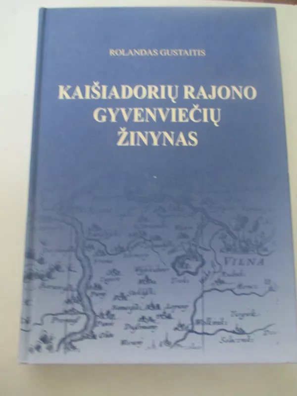 Kaišiadorių rajono gyvenviečių žinynas - Gustaitis Rolandas, knyga 3