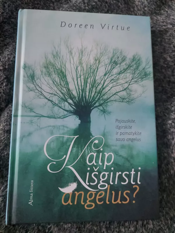 Kaip išgirsti angelus. Pajauskite, išgirskite ir pamatykite savo angelus - Virtue Doreen, knyga 2