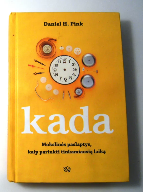 Kada: mokslinės paslaptys, kaip parinkti tinkamiausią laiką - Daniel H. Pink, knyga 4