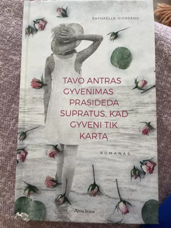 Tavo antras gyvenimas prasideda supratus, kad gyveni tik kartą - Raphaëlle Giordano, knyga 3