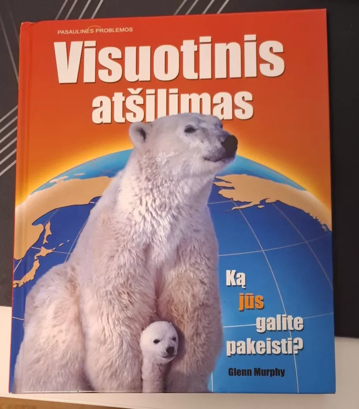 Visuotinis atšilimas. Ką jūs galite pakeisti? - Glenn Murphy, knyga 3