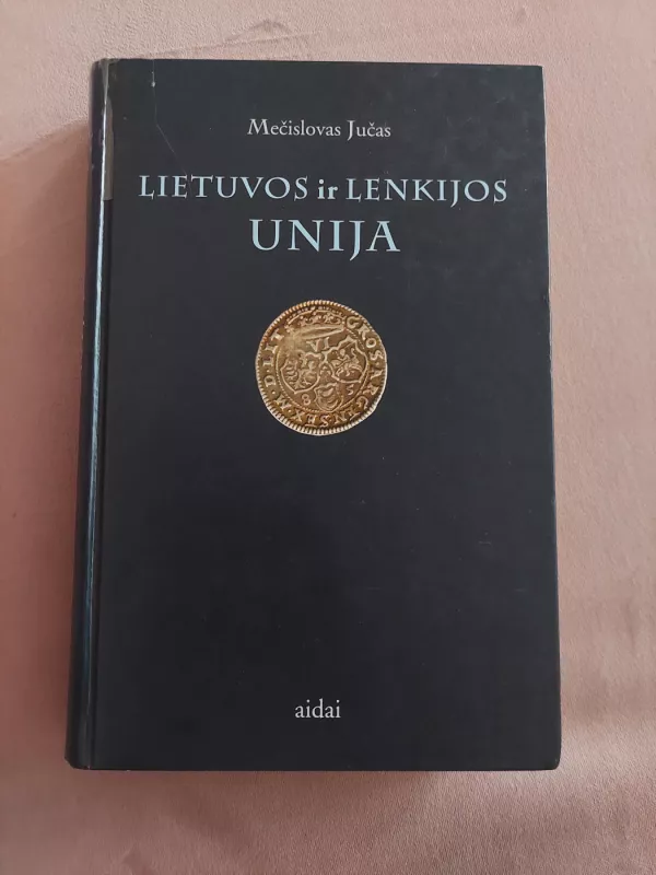 Lietuvos ir Lenkijos unija - Mečislovas Jučas, knyga 2