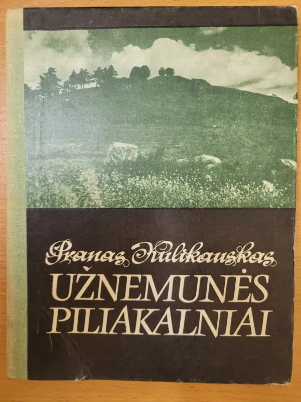 Užnemunės piliakalniai I-XIII amžiuje - Pranas Kulikauskas, knyga 2