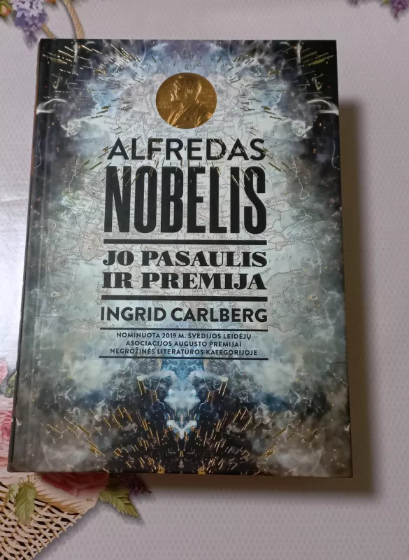 Alfredas Nobelis. Jo pasaulis ir premija - Ingrid Carlberg, knyga 2