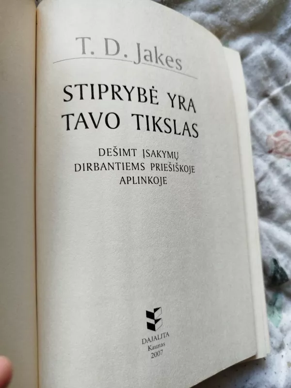 Stiprybė yra tavo tikslas: 10 patarimų dirbantiems priešiškoje aplinkoje - T. D. Jakes, knyga 3