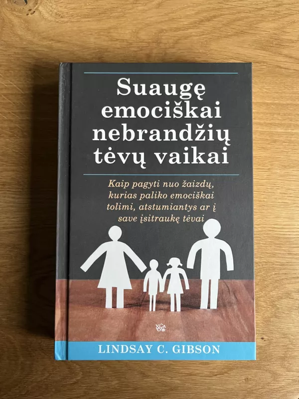 Suaugę emociškai nebrandžių tėvų vaikai: kaip pagyti nuo žaizdų, kurias paliko emociškai tolimi, atstumiantys ar į save įsitraukę tėvai - Lindsay  C. Gibson, knyga 2