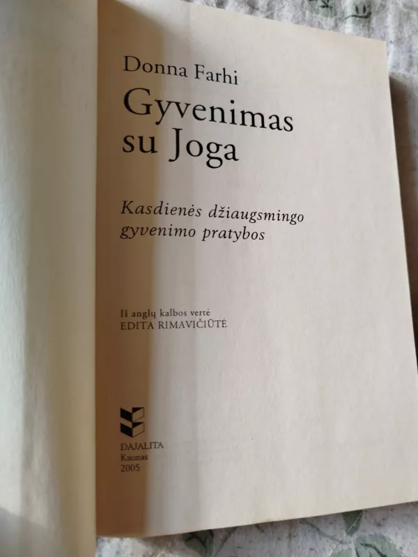 Gyvenimas su JOGA: Kasdienės džiaugsmingo gyvenimo pratybos - Donna Farhi, knyga 3