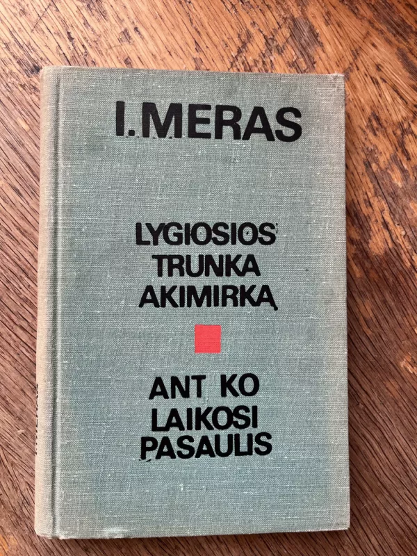 Lygiosios trunka akimirka / Ant ko laikosi pasaulis - Icchokas Meras, knyga 2