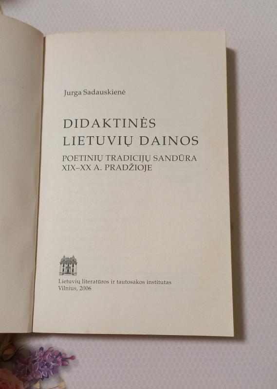 Didaktinės lietuvių dainos: Poetinių tradicijų sandūra XIX-XX a. pradžioje - Jurga Sadauskaitė, knyga 3