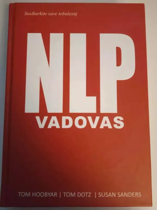 NLP vadovas: neurolingvistinis programavimas - Tom Hoobyar, knyga 2