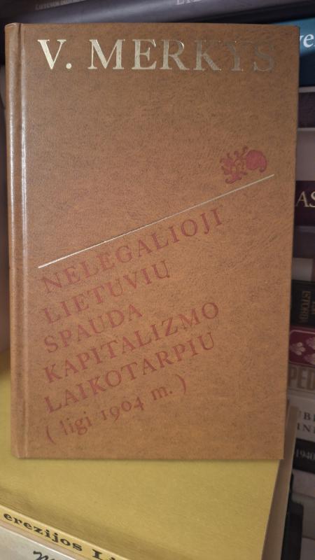 Nelegalioji lietuvių spauda kapitalizmo laikotarpiu (ligi 1904 m.) - Vytautas Merkys, knyga 2