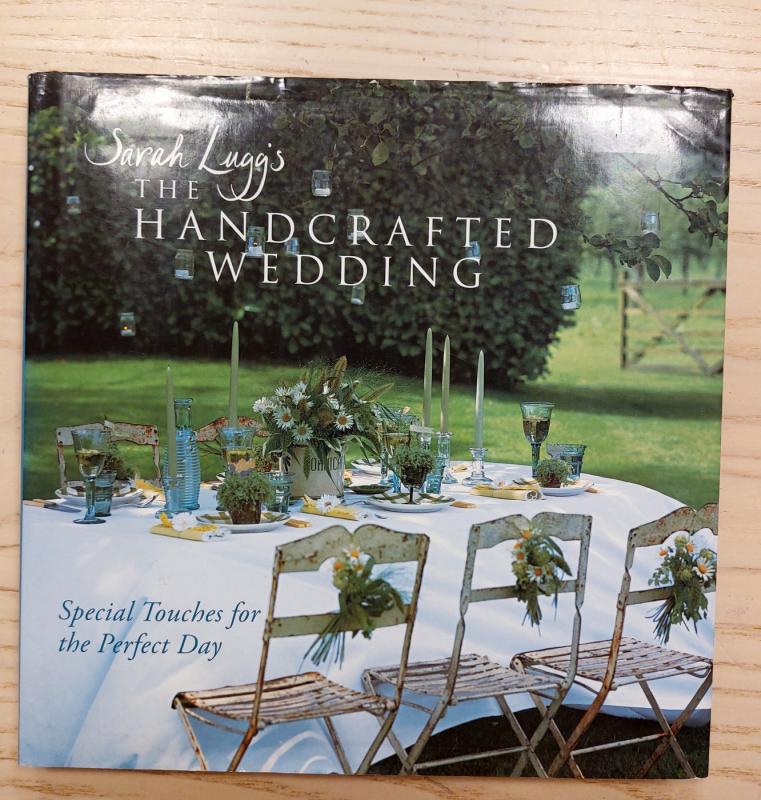 Sarah Lugg's The Handcrafted Wedding  Special Touches for the Perfect Day - Sarah Lugg, knyga 2