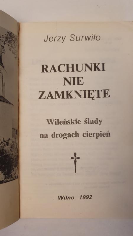 Rachunki nie zamknięte. Wileńskie ślady na drogach cierpień. - JERZY SURWIŁO, knyga 3