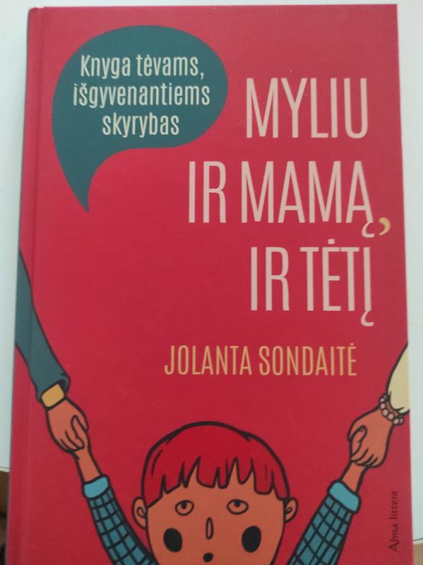 Myliu ir mamą, ir tėtį. Knyga tėvams, išgyvenantiems skyrybas. - Jolanta Sondaitė, knyga 2