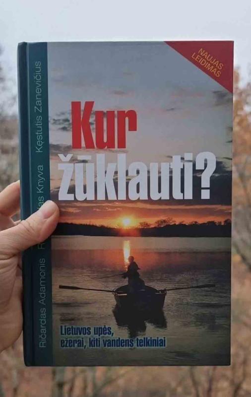 Kur žūklauti ? Lietuvos upės, ežerai ir kiti vandens telkiniai - Autorių Kolektyvas, knyga 2