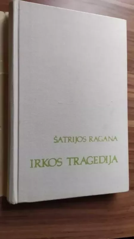 Irkos tragedija -  Šatrijos Ragana, knyga 3