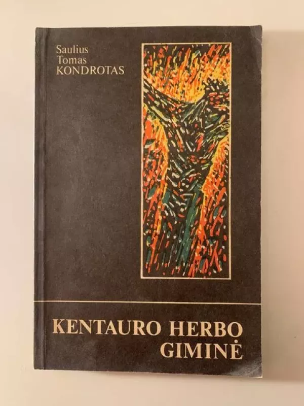 Kentauro herbo giminė - Saulius Tomas Kondrotas, knyga 2