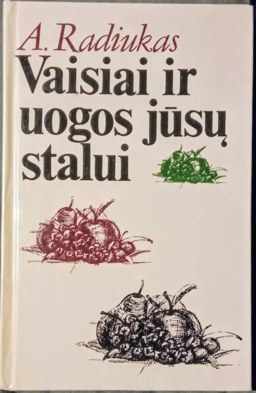 Vaisiai ir uogos jūsų stalui - A. Radiukas, knyga 3