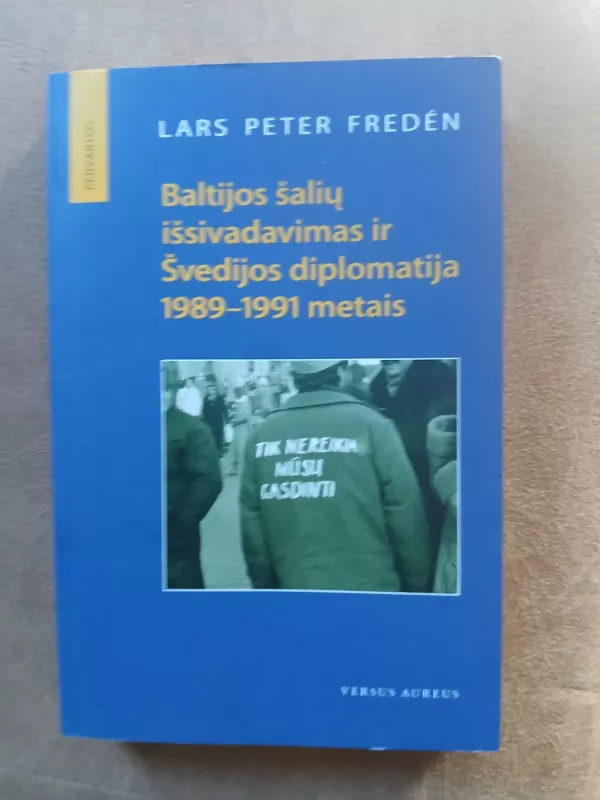 Baltijos šalių išsivadavimas ir Švedijos diplomatija 1989-1991 metais - Lars Peter Freden, knyga 2