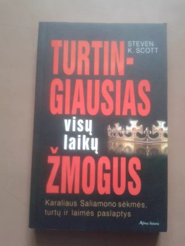 Turtingiausias visų laikų žmogus: karaliaus Saliamono sėkmė, turtų ir laimės paslaptys - Steven K. Scott, knyga 2