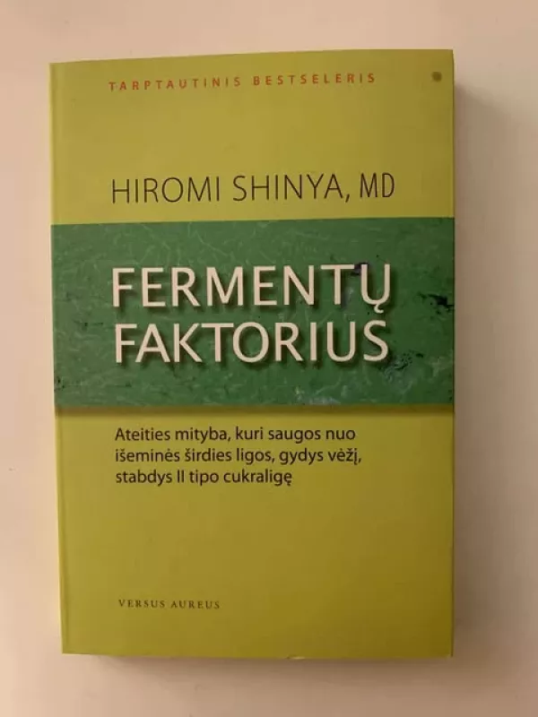 Fermentų faktorius. Ateities mityba, kuri saugos nuo išeminės širdies ligos, gydys vėžį, stabdys II tipo cukraligę - Hiromi Shinya, knyga 2