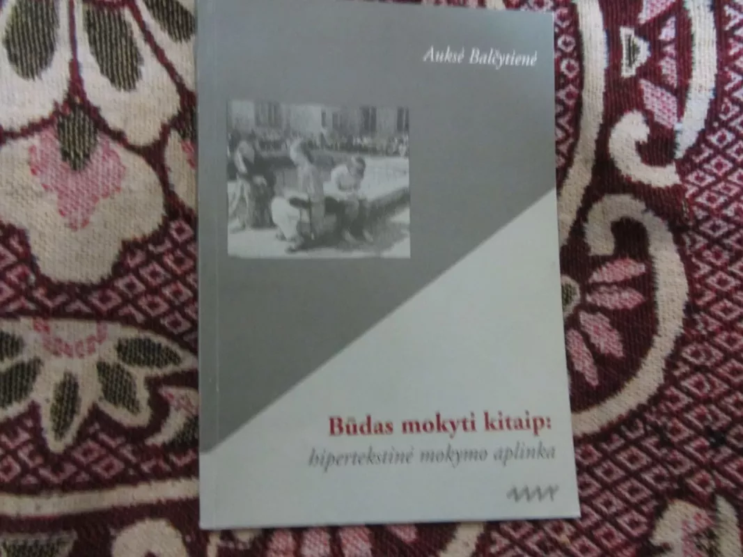 Būdas mokyti kitaip: hipertekstinė mokymo aplinka - A. Balčytienė, knyga 2