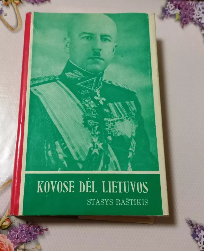 Kovose dėl Lietuvos (I tomas) - Stasys Raštikis, knyga 2