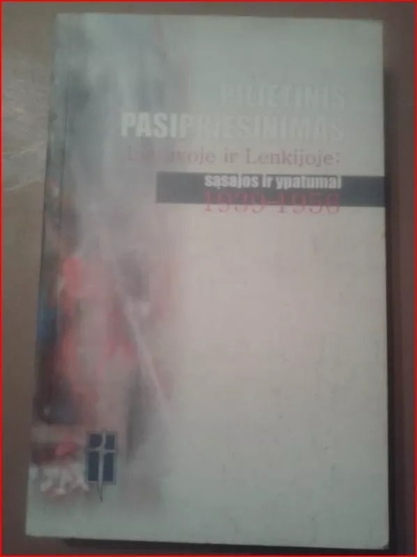 Pilietinis pasipriešinimas Lenkijoje ir Lietuvoje: sąsajos ir ypatumai 1939-1956 - Arvydas Anušauskas, knyga 2