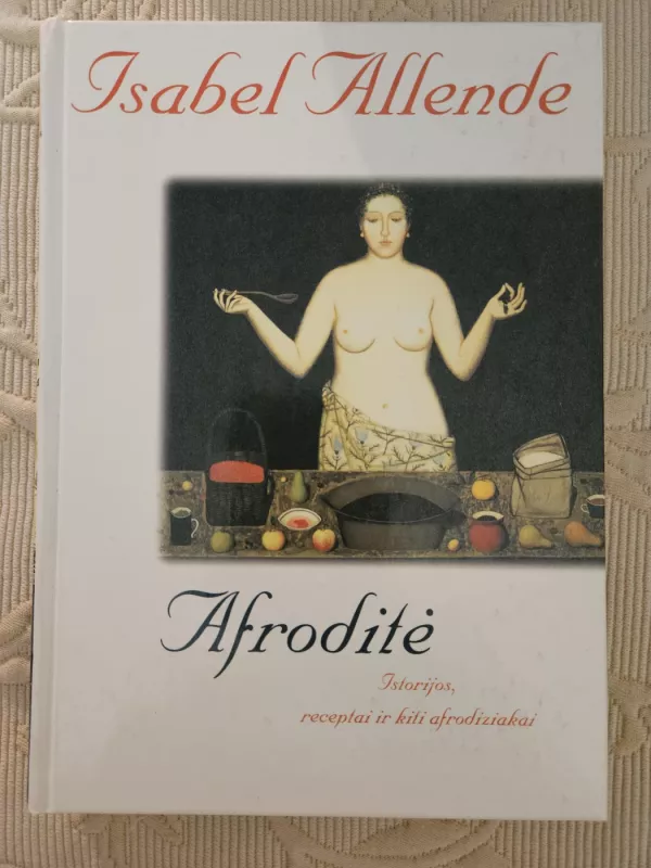 Afroditė: Istorijos, receptai ir kiti afrodiziakai - Isabel Allende, knyga 2