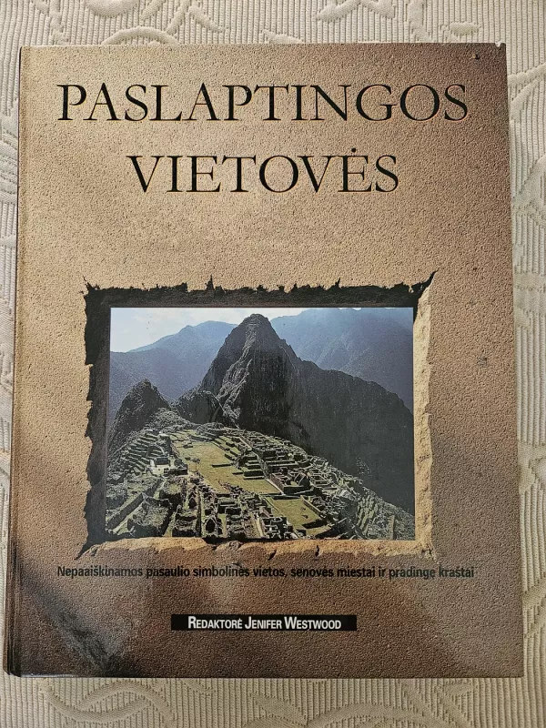 Paslaptingos vietoves : nepaaiškinamos pasaulio simbolines vietos, senoves miestai ir pradingę kraštai. - Jennifer Westwood, knyga 2